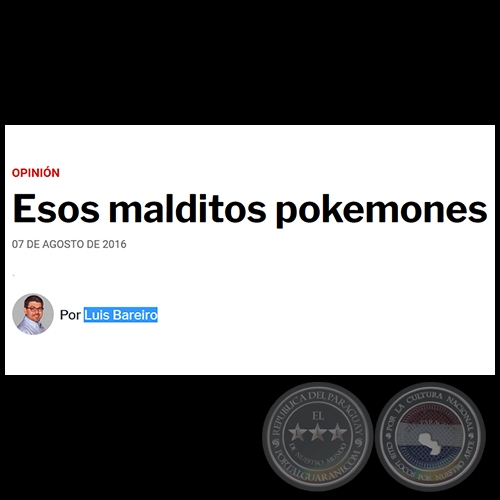 ESOS MALDITOS POKEMONES - Por LUIS BAREIRO - Domingo, 07 de Agosto de 2016